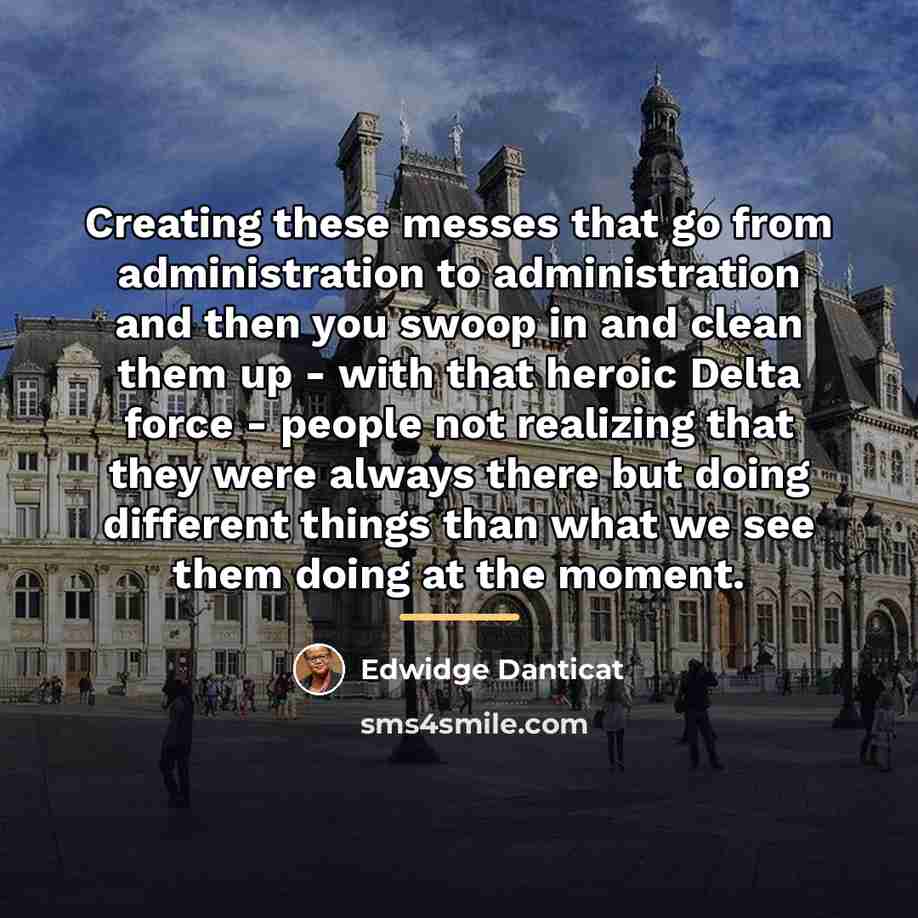 “Creating these messes that go from administration to administration and…” quote by Edwidge Danticat