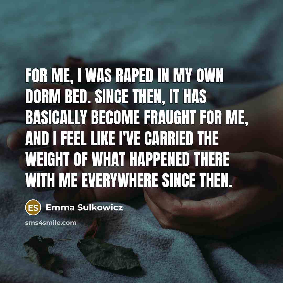 “For me, I was raped in my own dorm bed.…” quote by Emma Sulkowicz