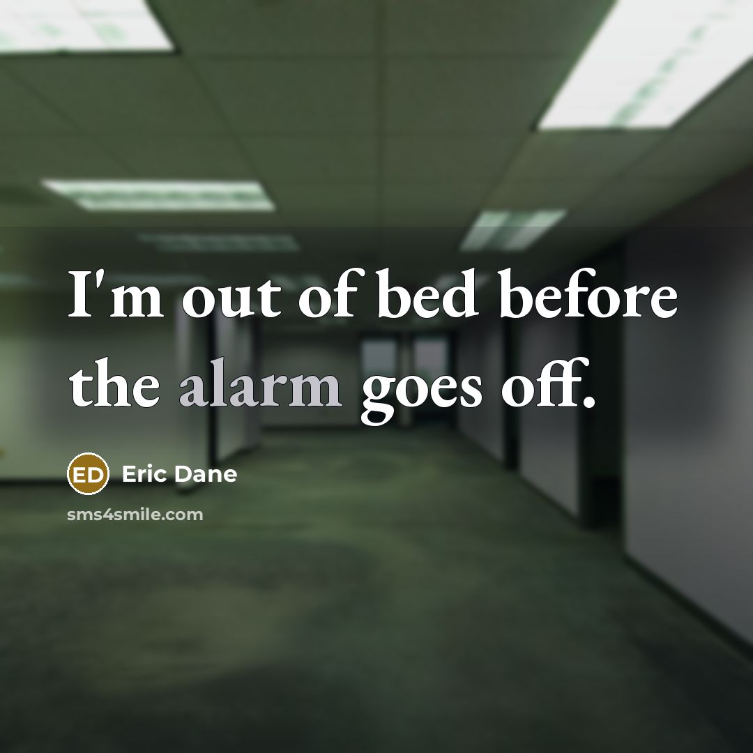 “I'm out of bed before the alarm goes off.…” quote by Eric Dane