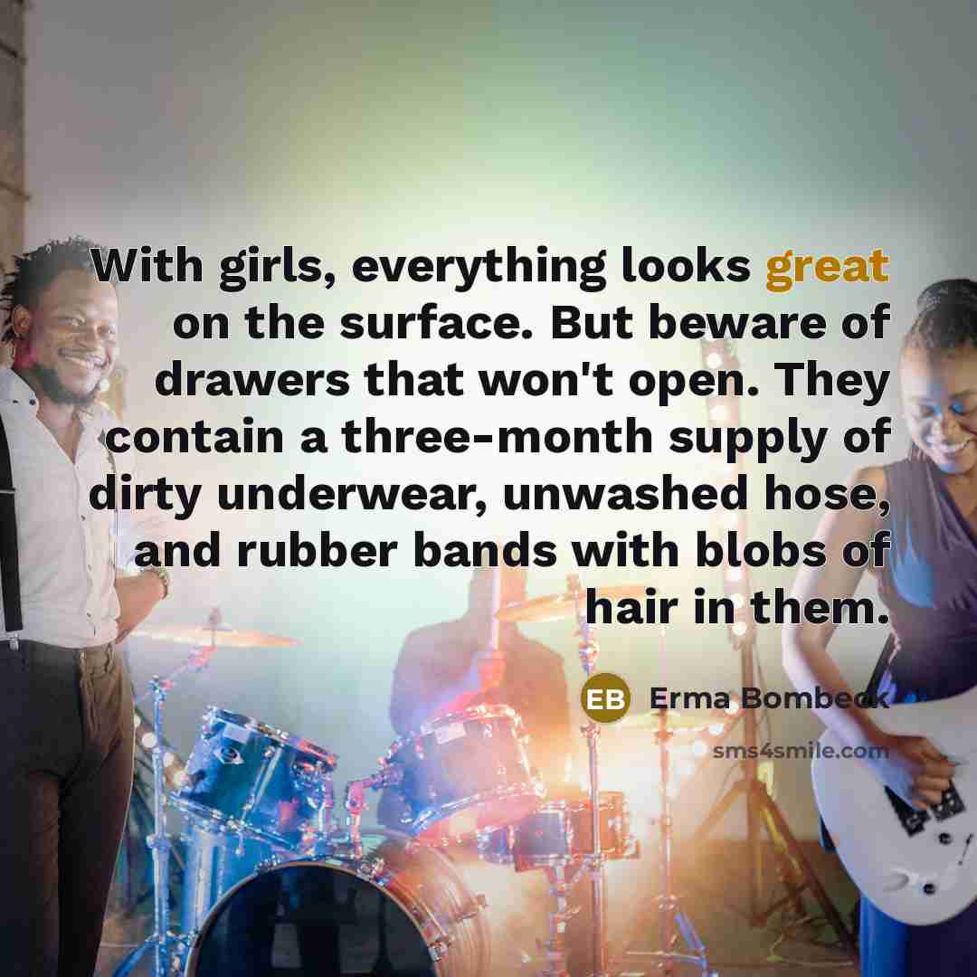 “With girls, everything looks great on the surface. But beware…” quote by Erma Bombeck