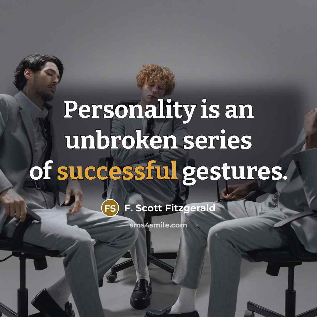 “Personality is an unbroken series of successful gestures.…” quote by F. Scott Fitzgerald