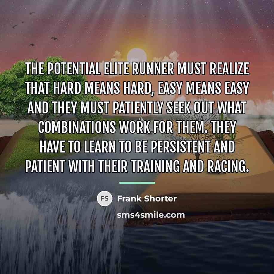 “The potential elite runner must realize that hard means hard,…” quote by Frank Shorter
