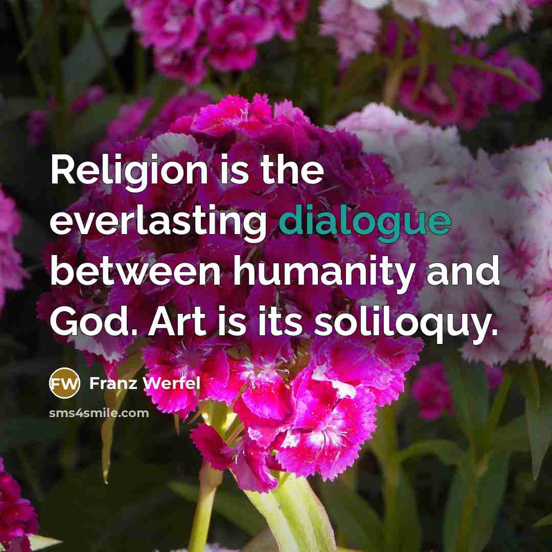 “Religion is the everlasting dialogue between humanity and God. Art…” quote by Franz Werfel