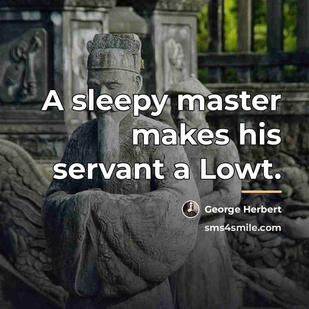 “A sleepy master makes his servant a Lowt.…” quote by George Herbert