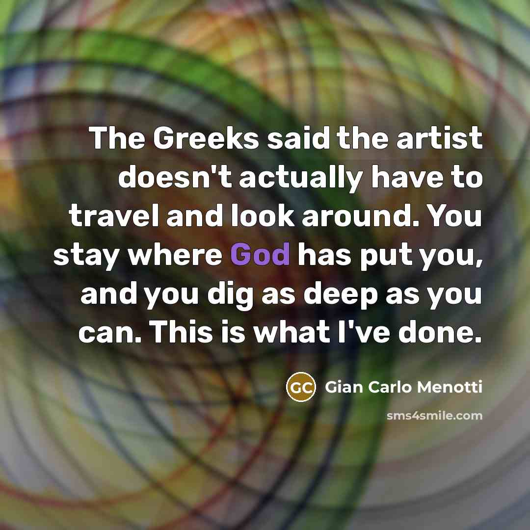“The Greeks said the artist doesn't actually have to travel…” quote by Gian Carlo Menotti