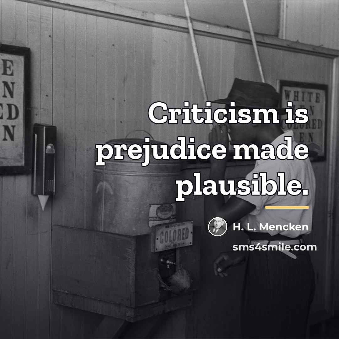 “Criticism is prejudice made plausible.…” quote by H. L. Mencken