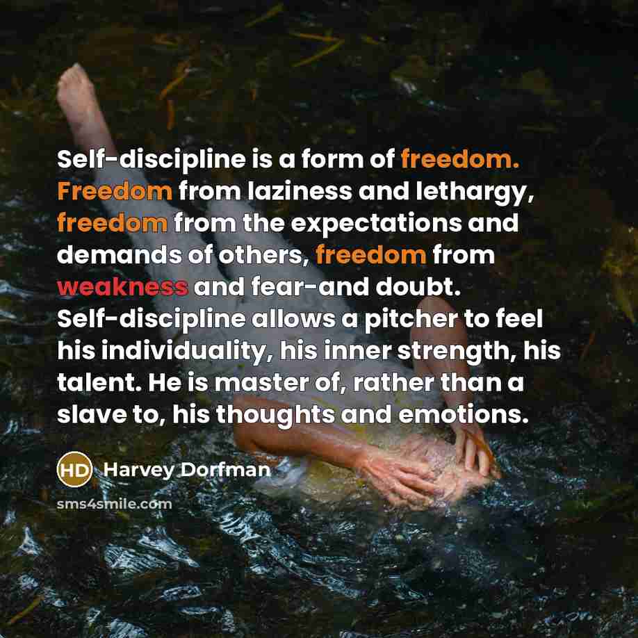 “Self-discipline is a form of freedom. Freedom from laziness and…” quote by Harvey Dorfman