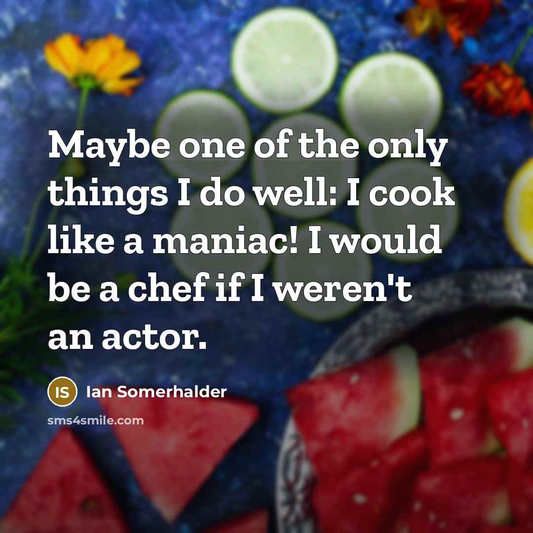 “Maybe one of the only things I do well: I…” quote by Ian Somerhalder