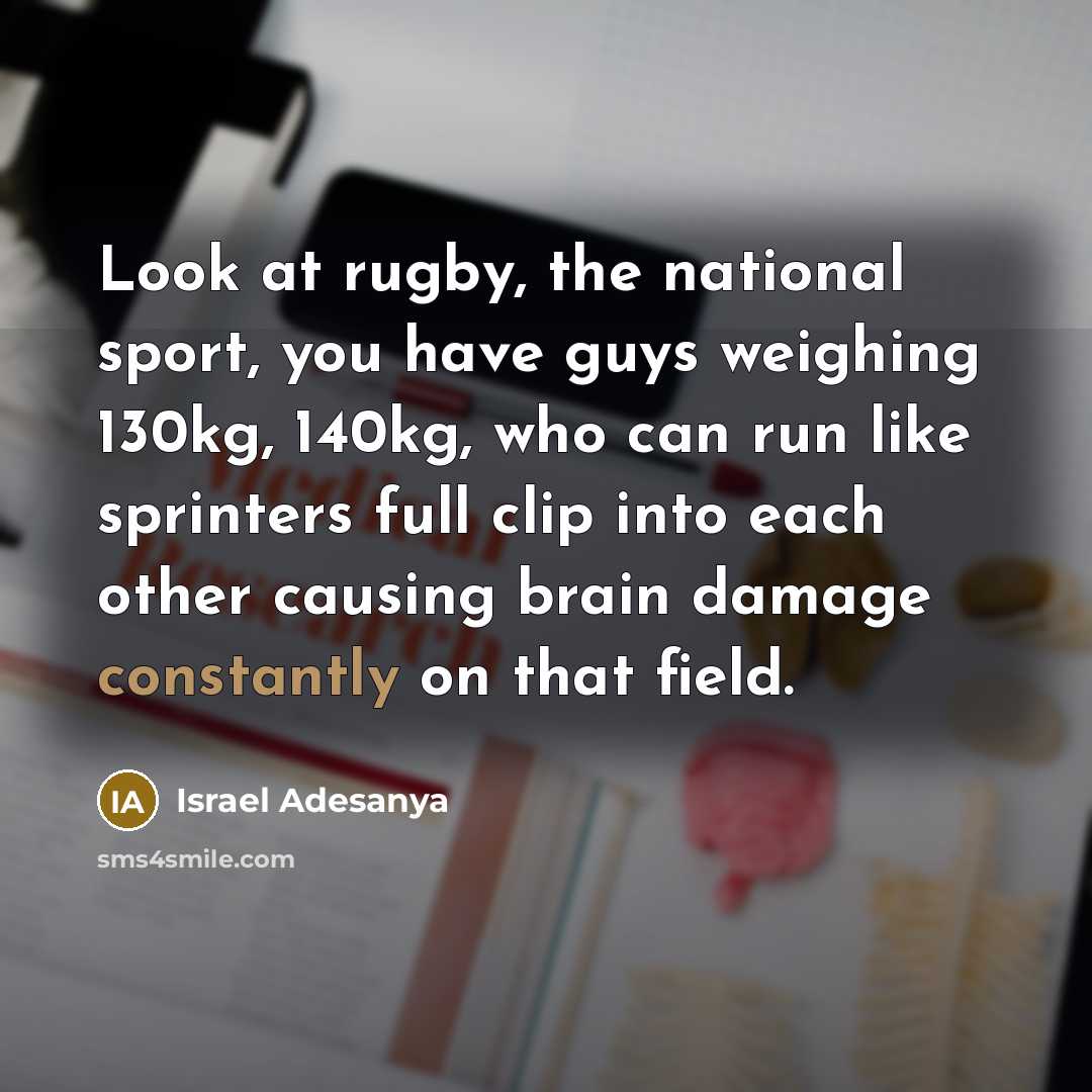 “Look at rugby, the national sport, you have guys weighing…” quote by Israel Adesanya