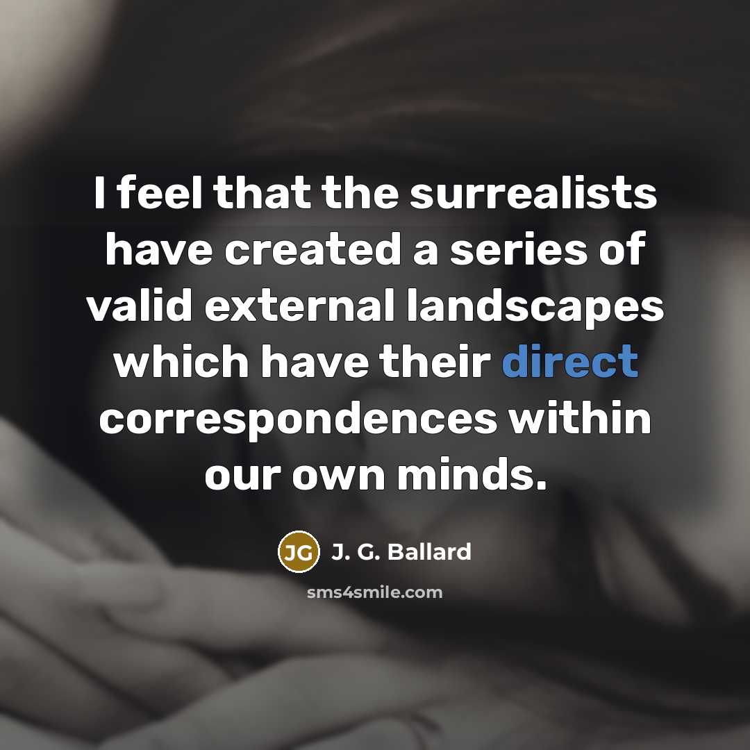 “I feel that the surrealists have created a series of…” quote by J. G. Ballard