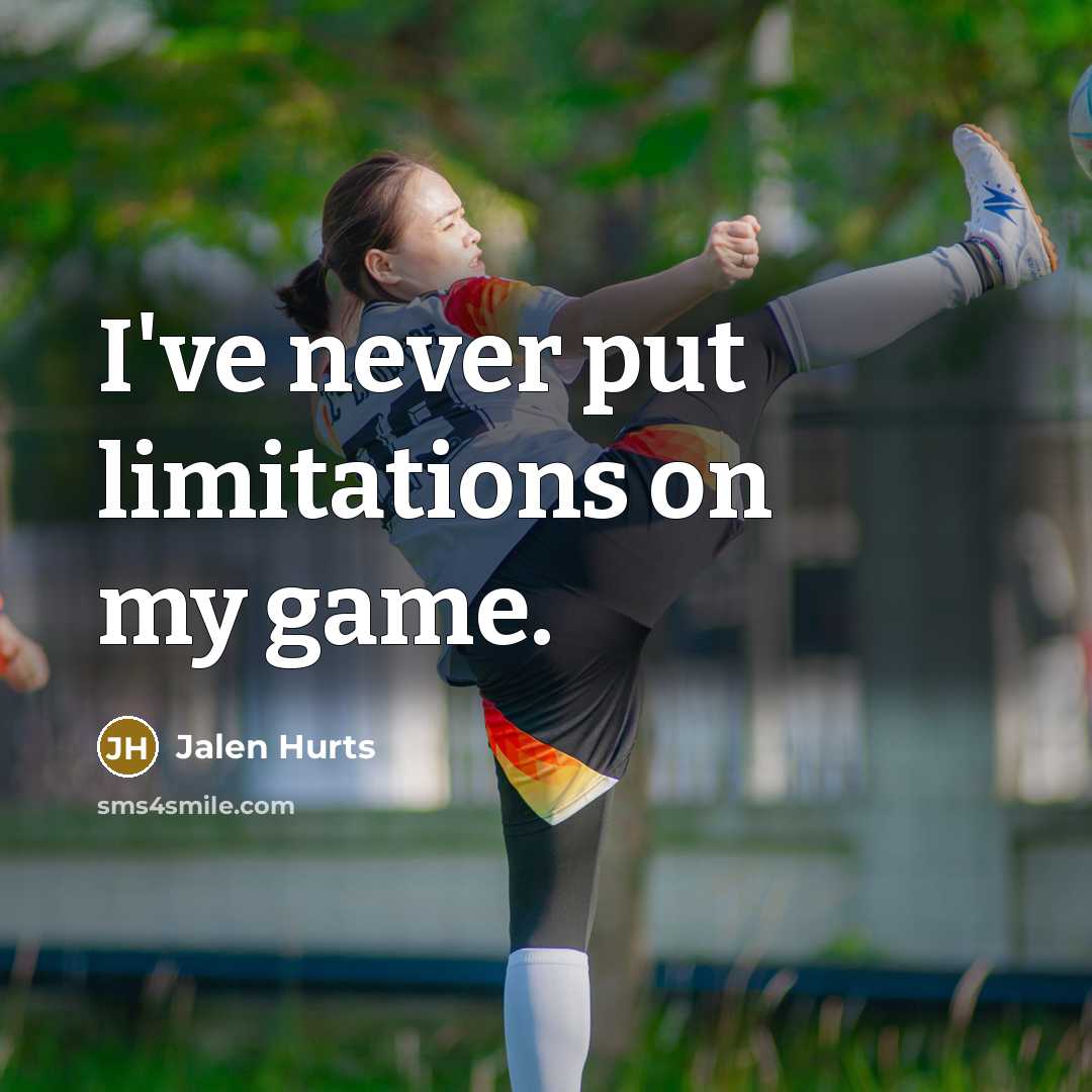 “I've never put limitations on my game.…” quote by Jalen Hurts