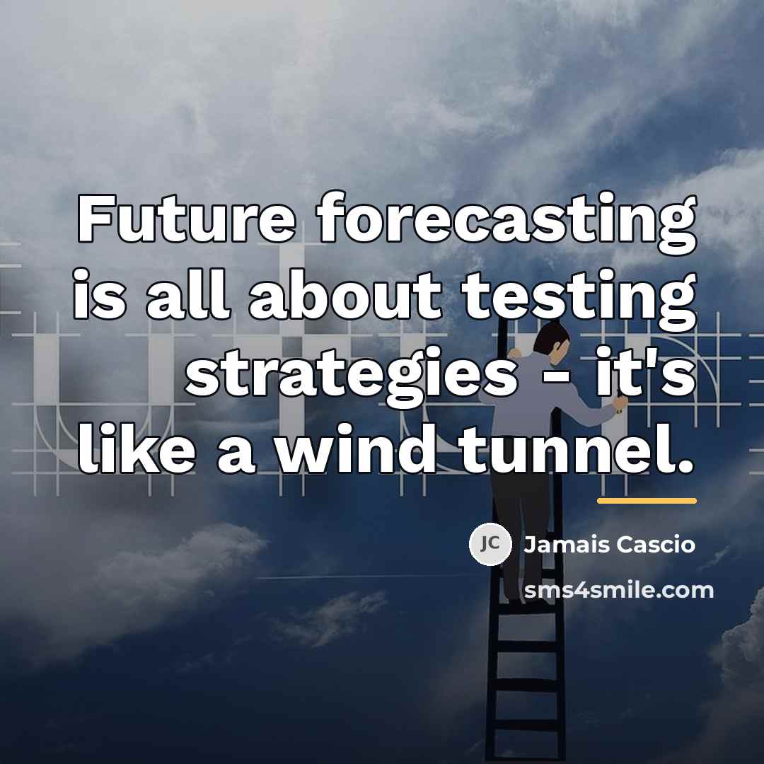“Future forecasting is all about testing strategies - it's like…” quote by Jamais Cascio