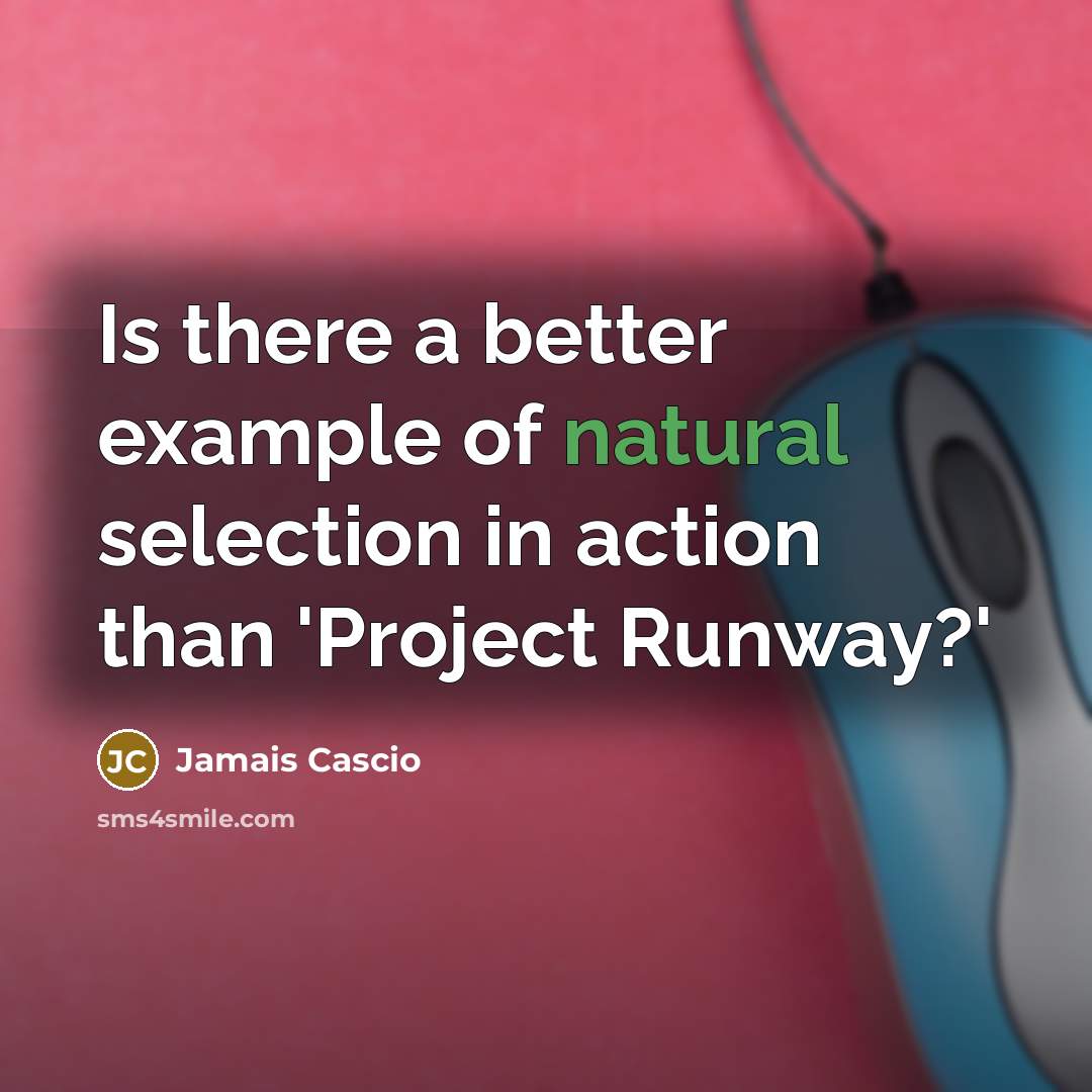 “Is there a better example of natural selection in action…” quote by Jamais Cascio
