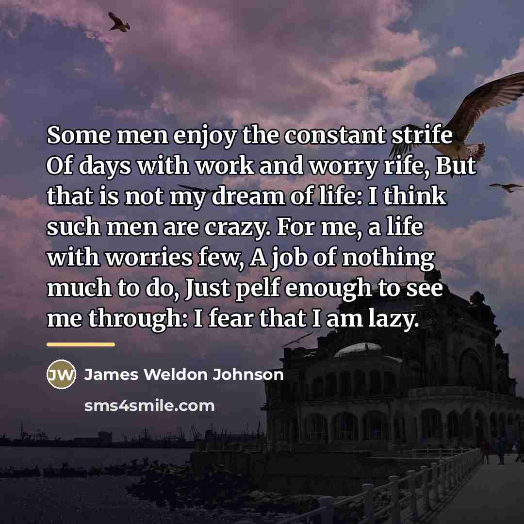 “Some men enjoy the constant strife Of days with work…” quote by James Weldon Johnson