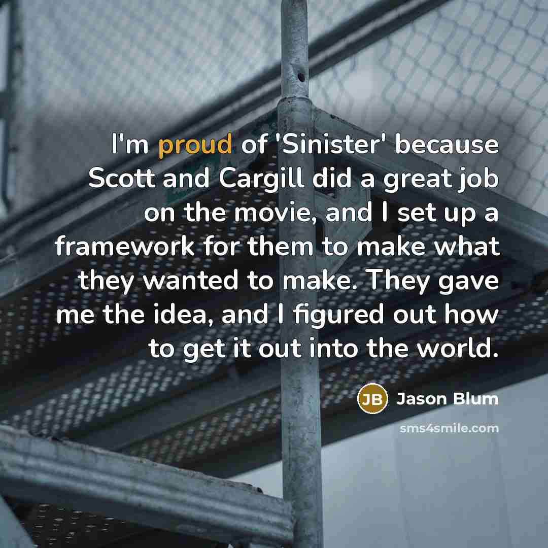 “I'm proud of 'Sinister' because Scott and Cargill did a…” quote by Jason Blum
