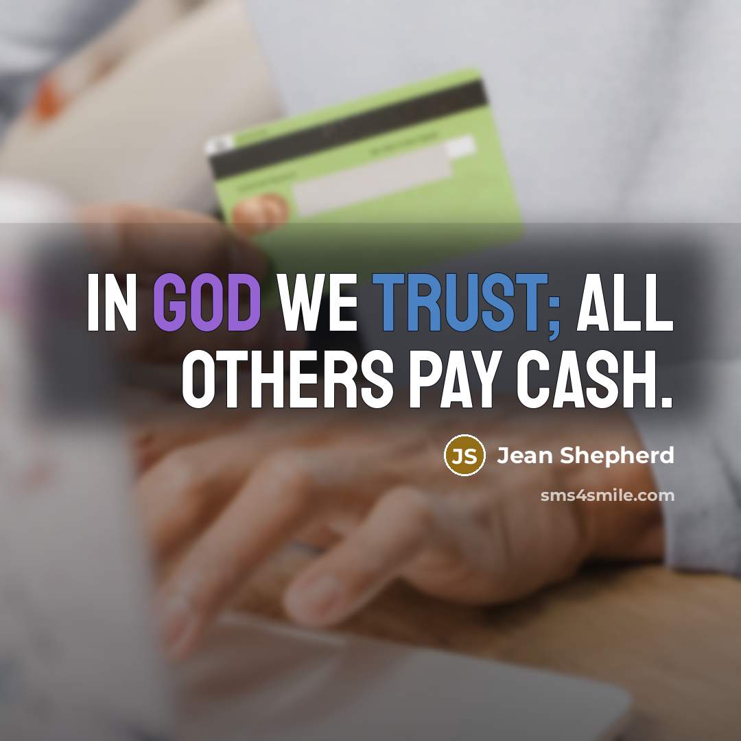 “In God we trust; all others pay cash.…” quote by Jean Shepherd