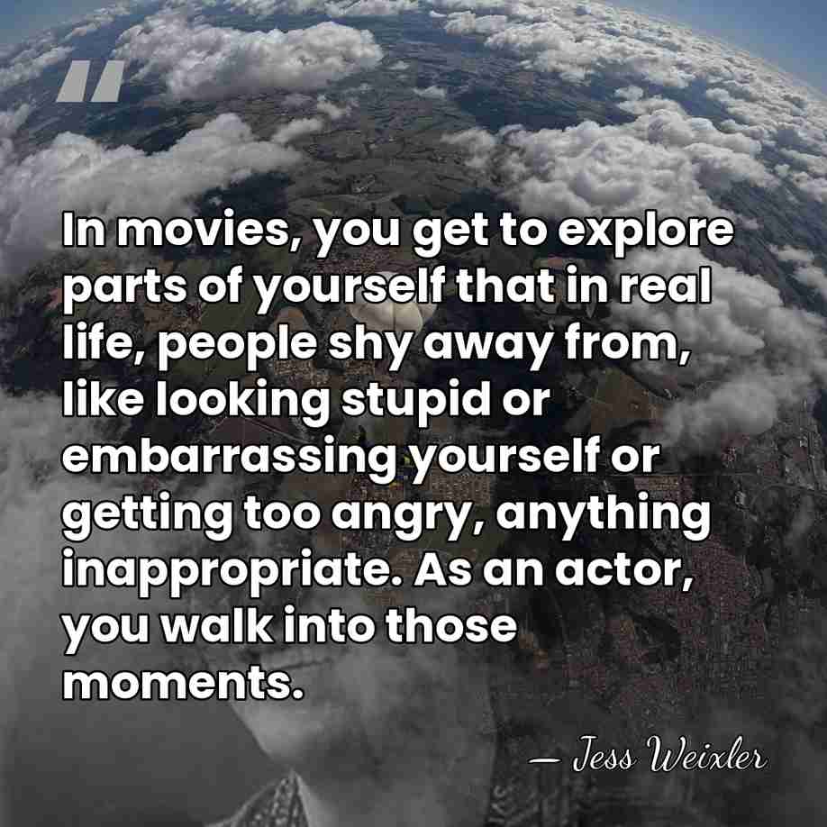 In movies, you get to explore parts of yourself that in real&hellip; - Jess Weixler