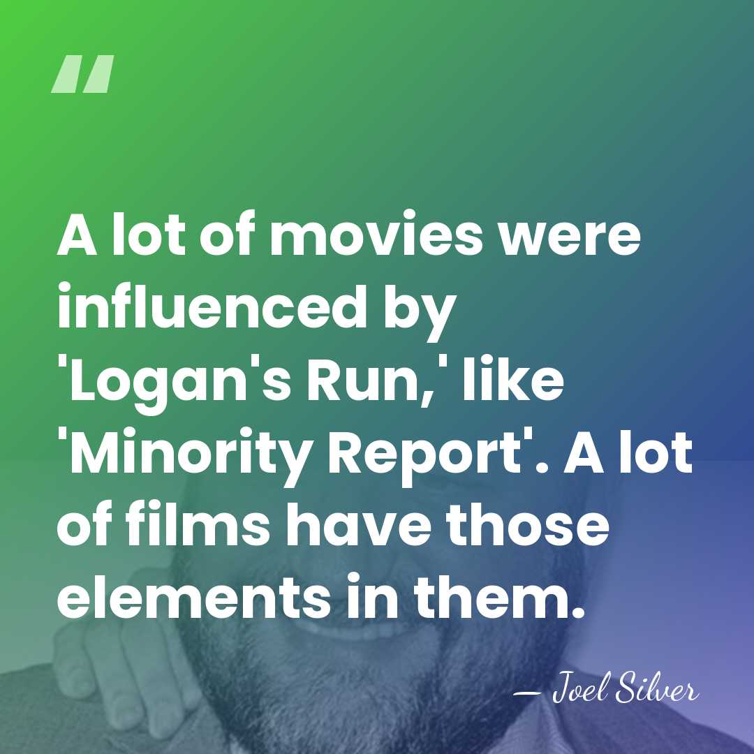 A lot of movies were influenced by 'Logan's Run,' like 'Minority Report'.&hellip; - Joel Silver