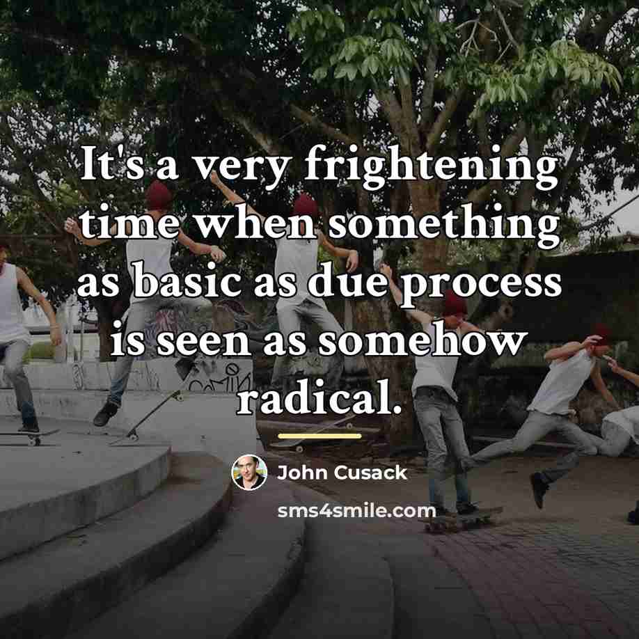 “It's a very frightening time when something as basic as…” quote by John Cusack