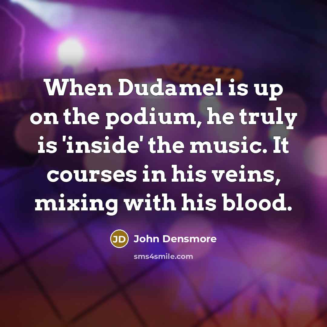 “When Dudamel is up on the podium, he truly is…” quote by John Densmore