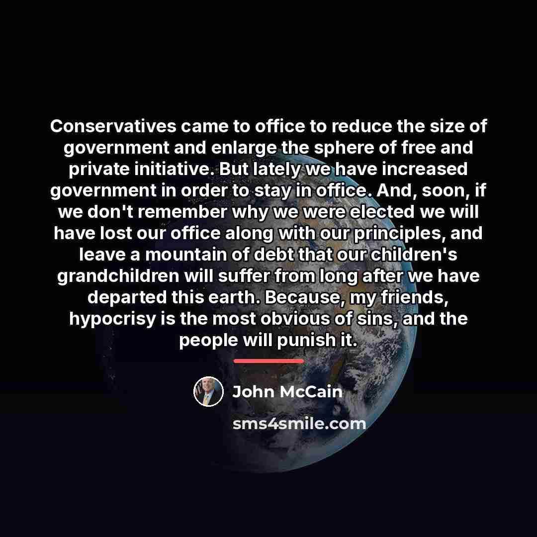 “Conservatives came to office to reduce the size of government…” quote by John McCain