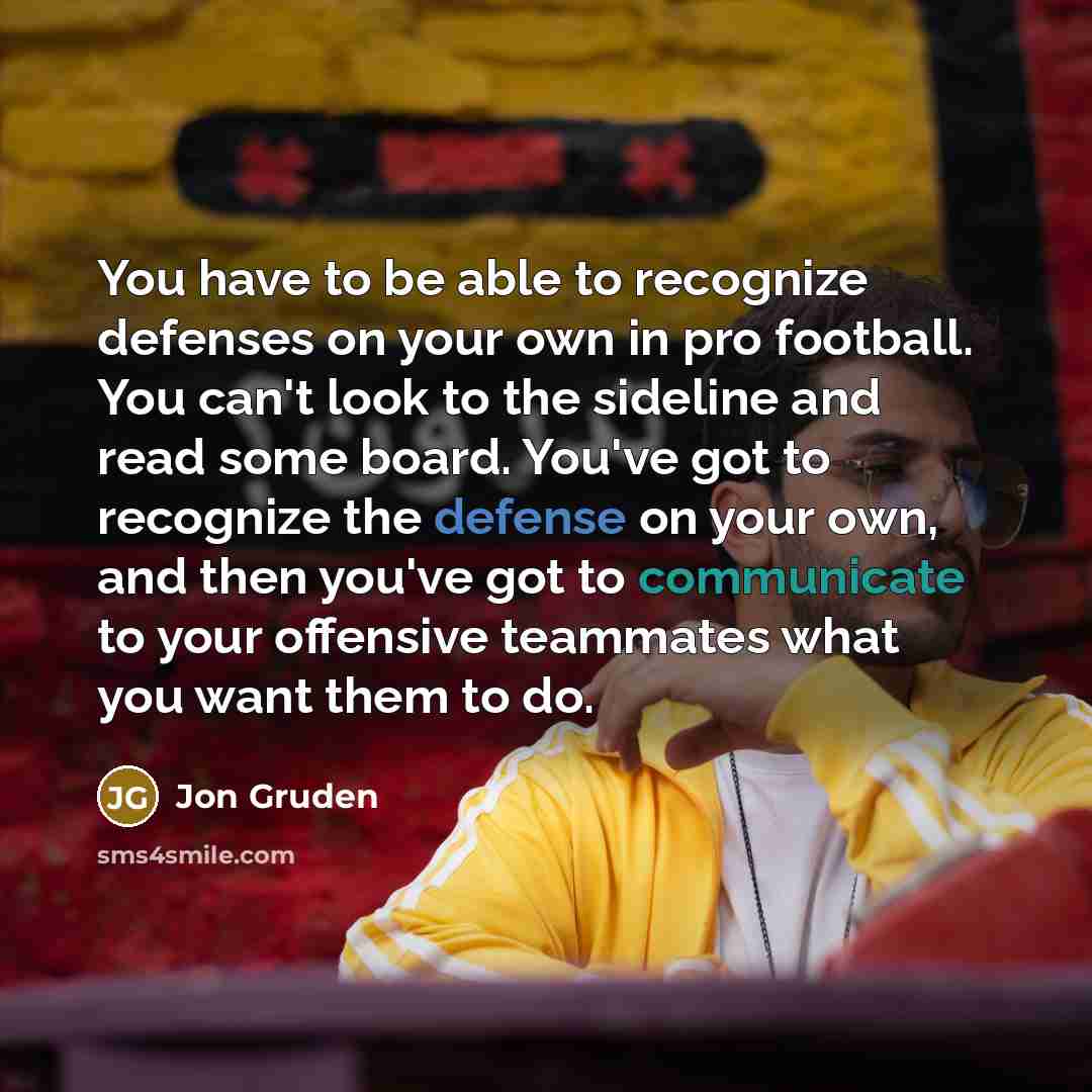 “You have to be able to recognize defenses on your…” quote by Jon Gruden