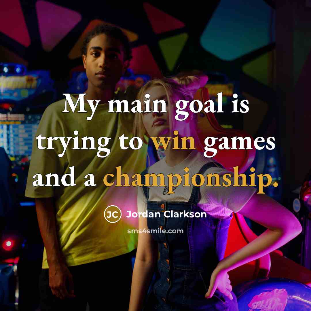 “My main goal is trying to win games and a…” quote by Jordan Clarkson