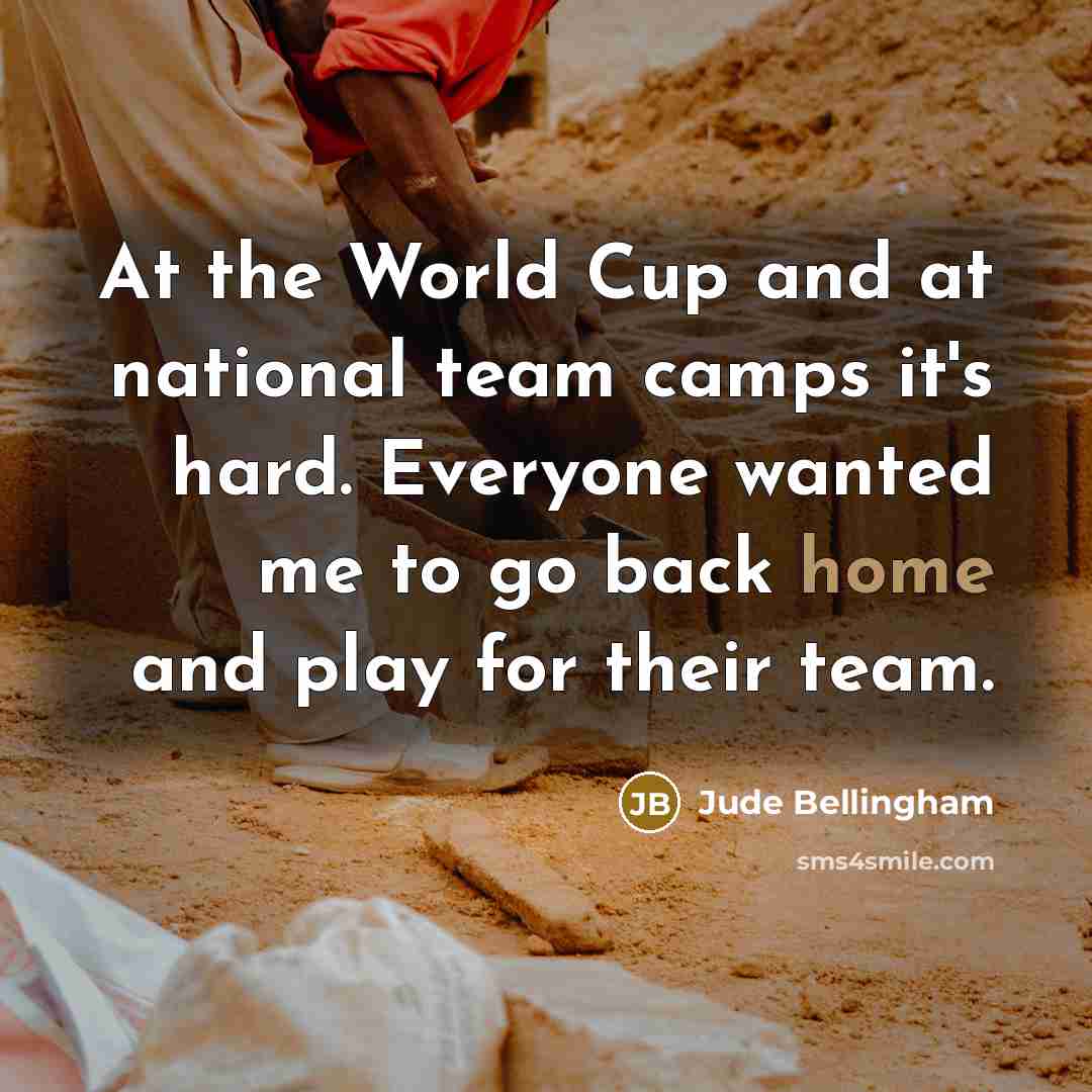 “At the World Cup and at national team camps it's…” quote by Jude Bellingham