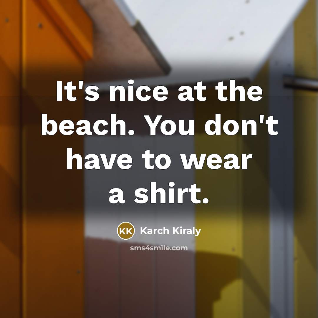 “It's nice at the beach. You don't have to wear…” quote by Karch Kiraly
