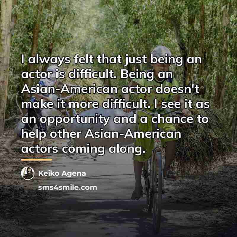 “I always felt that just being an actor is difficult.…” quote by Keiko Agena