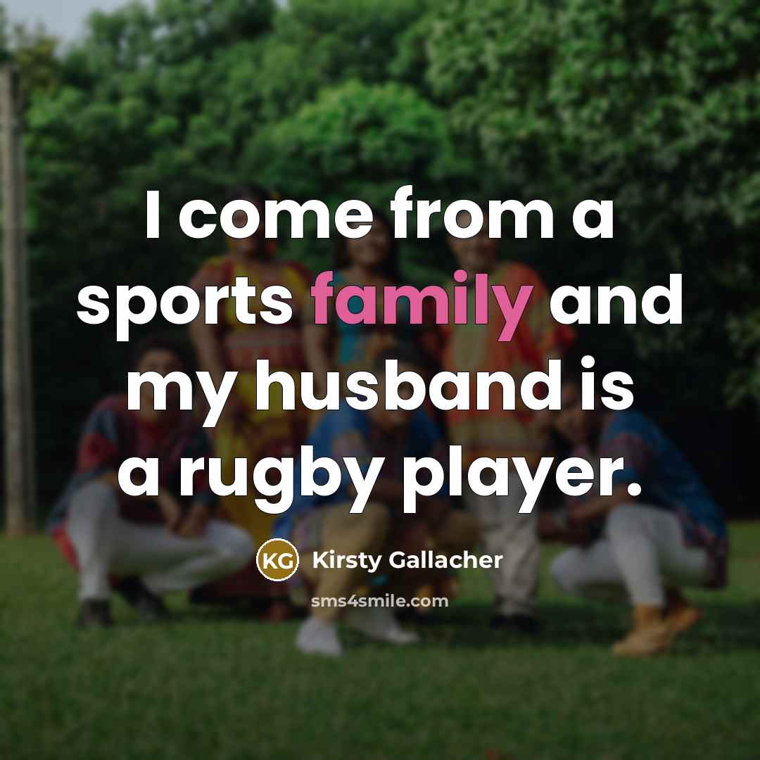 “I come from a sports family and my husband is…” quote by Kirsty Gallacher