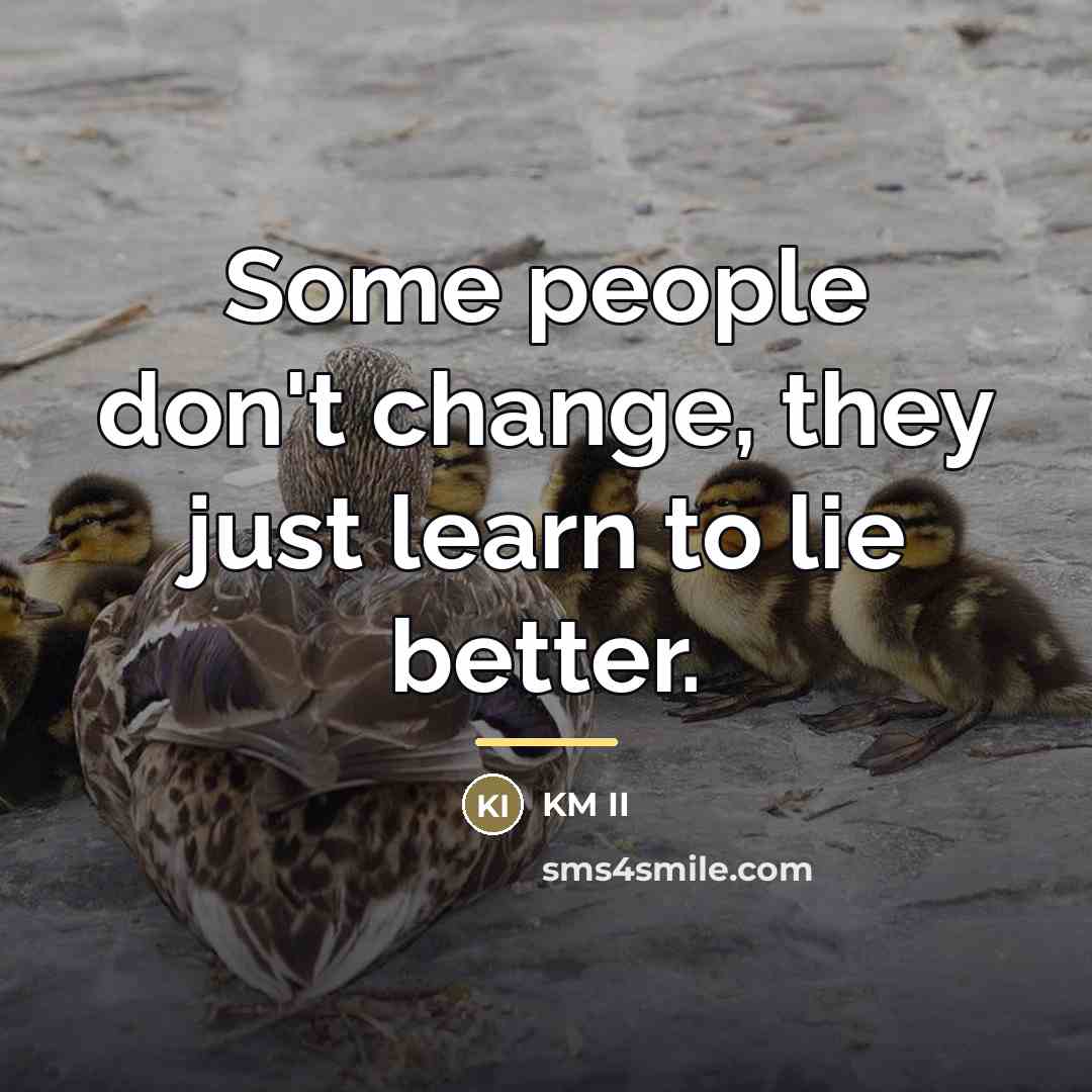 “Some people don't change, they just learn to lie better.…” quote by KM II