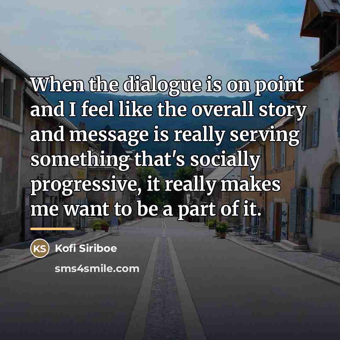 “When the dialogue is on point and I feel like…” quote by Kofi Siriboe