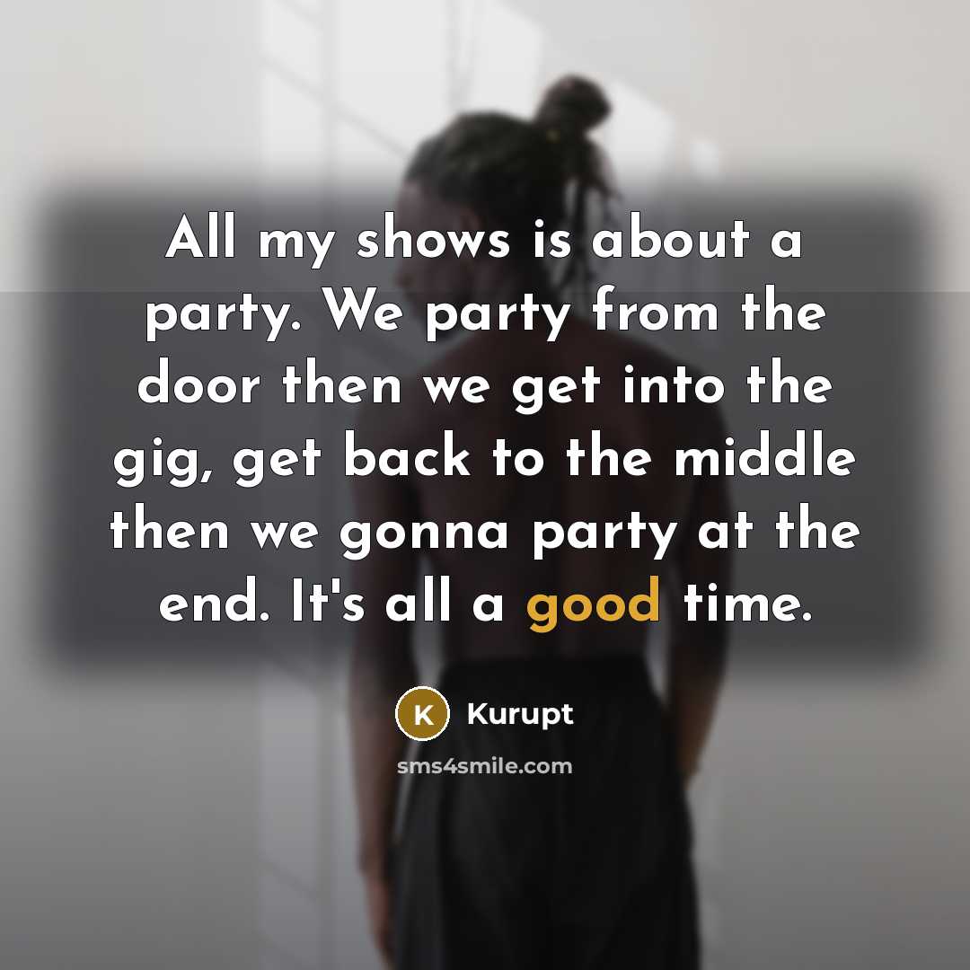 “All my shows is about a party. We party from…” quote by Kurupt