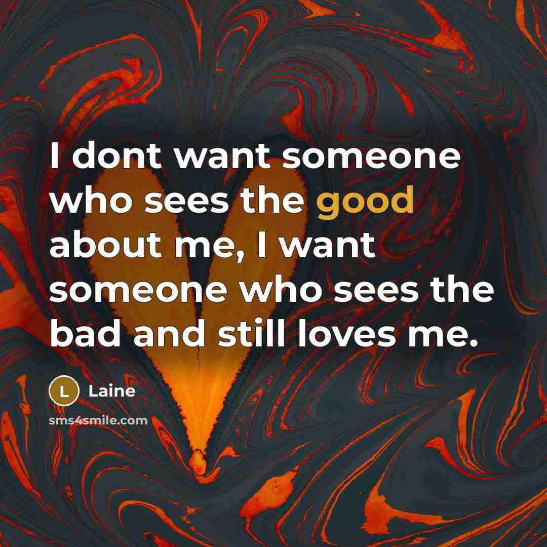 “I dont want someone who sees the good about me,…” quote by Laine