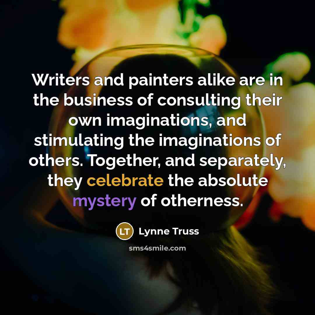 “Writers and painters alike are in the business of consulting…” quote by Lynne Truss