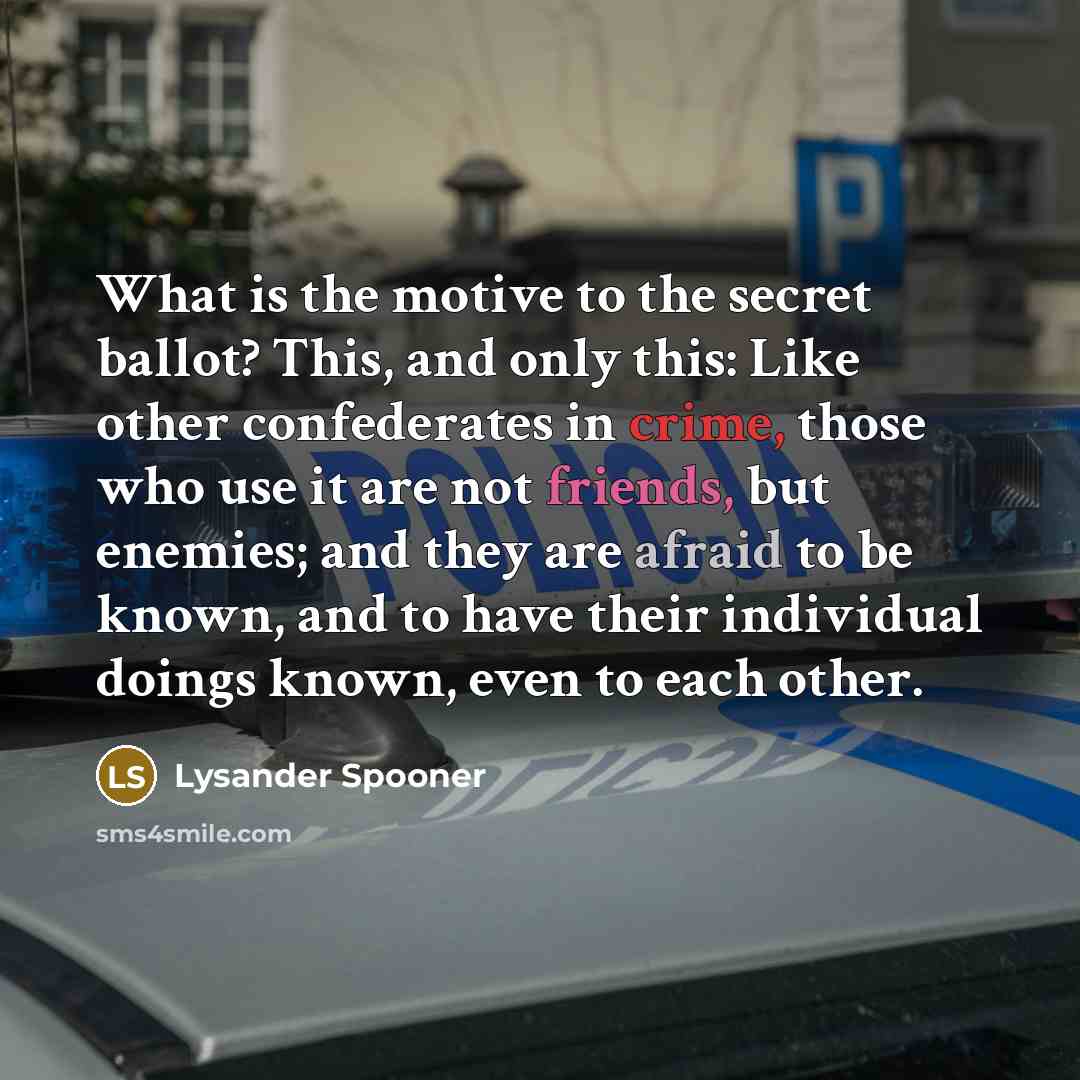 “What is the motive to the secret ballot? This, and…” quote by Lysander Spooner