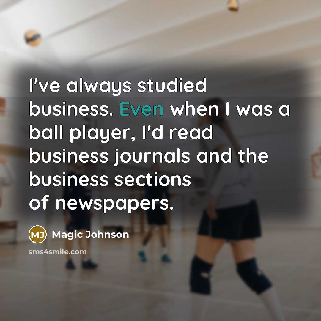 “I've always studied business. Even when I was a ball…” quote by Magic Johnson