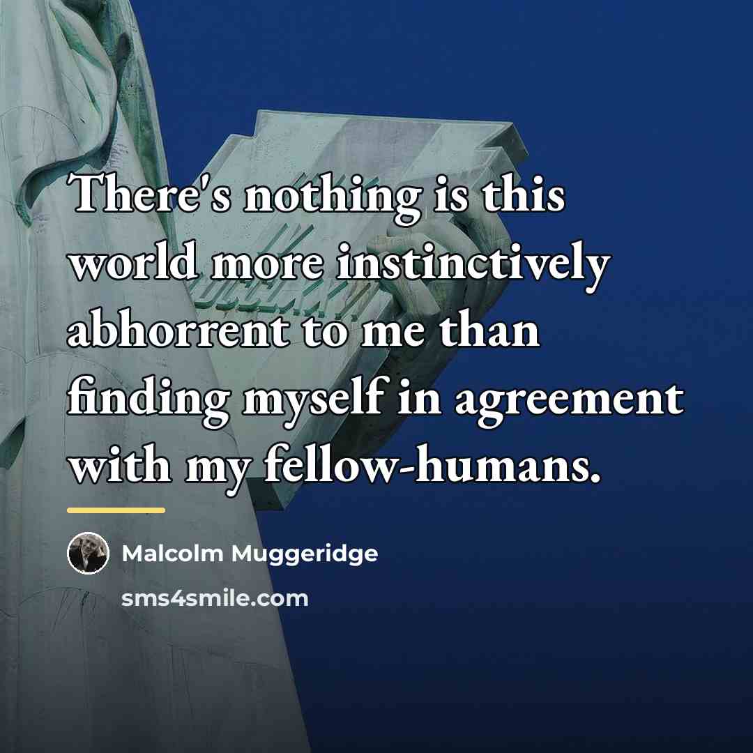 “There's nothing is this world more instinctively abhorrent to me…” quote by Malcolm Muggeridge