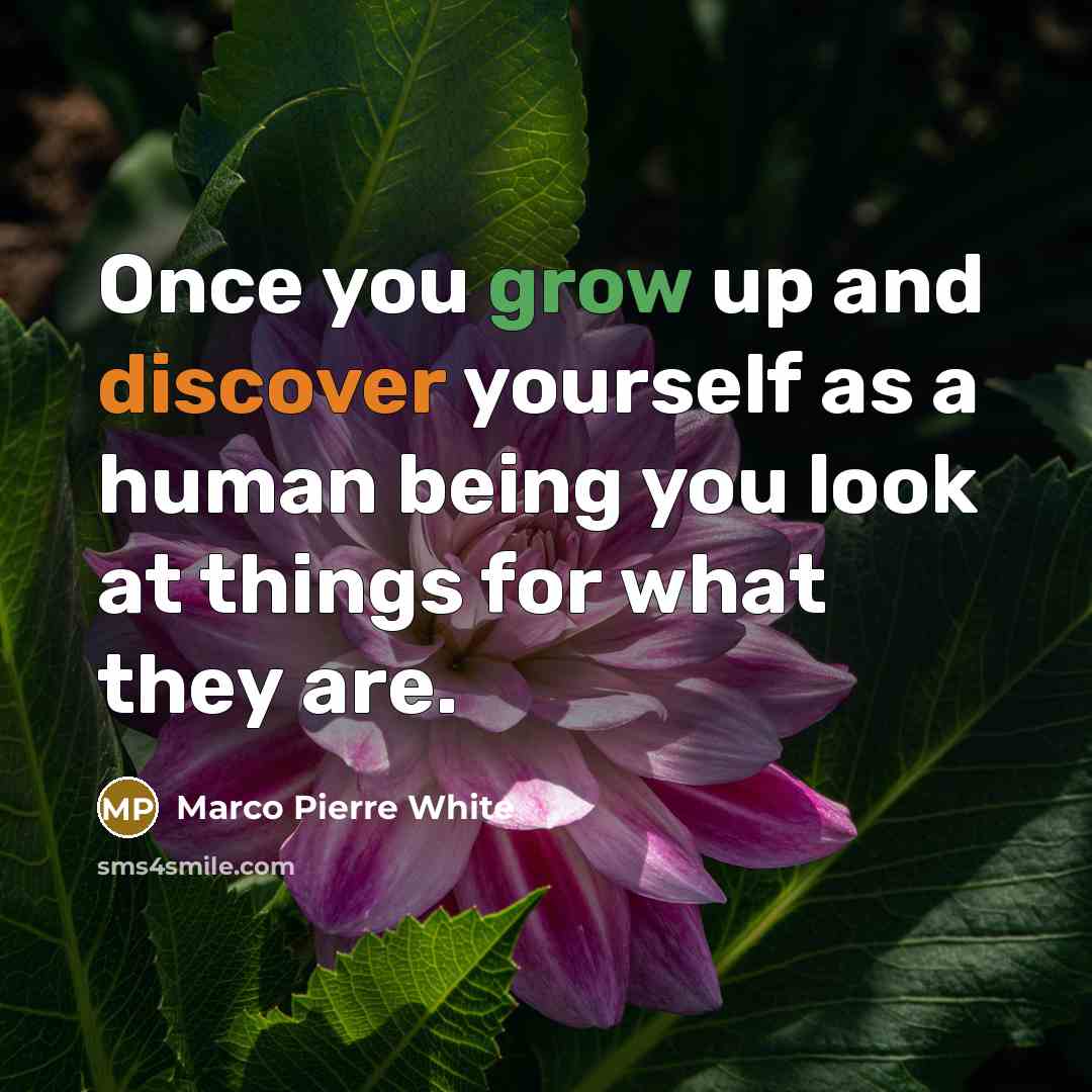 “Once you grow up and discover yourself as a human…” quote by Marco Pierre White