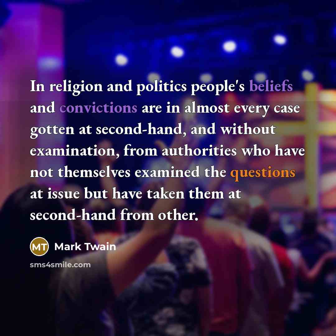 “In religion and politics people's beliefs and convictions are in…” quote by Mark Twain