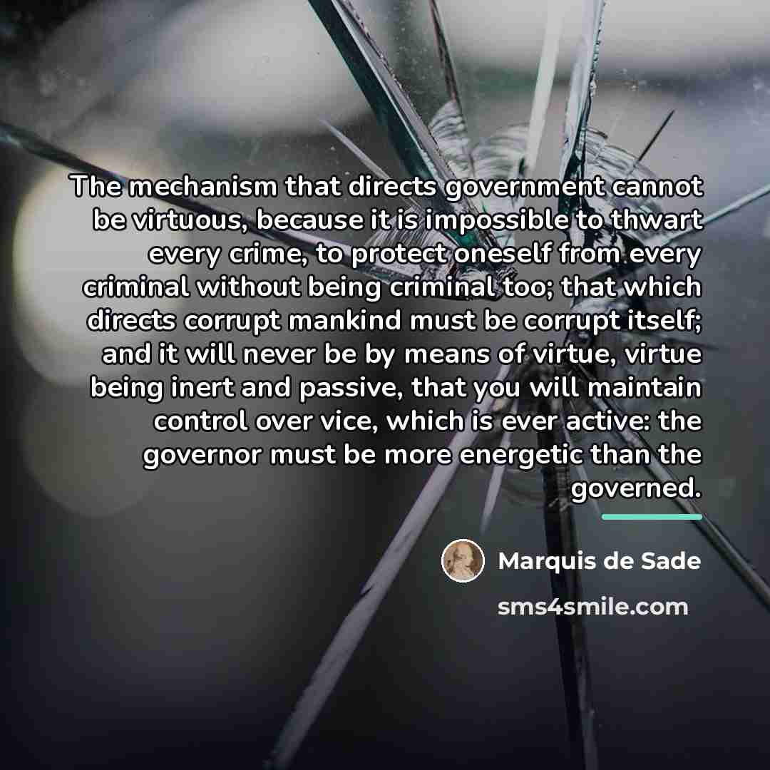 “The mechanism that directs government cannot be virtuous, because it…” quote by Marquis de Sade