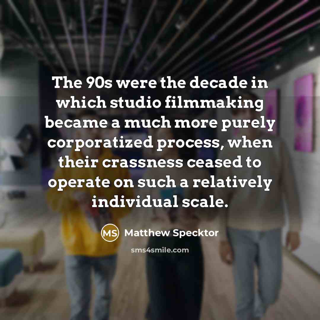 “The 90s were the decade in which studio filmmaking became…” quote by Matthew Specktor