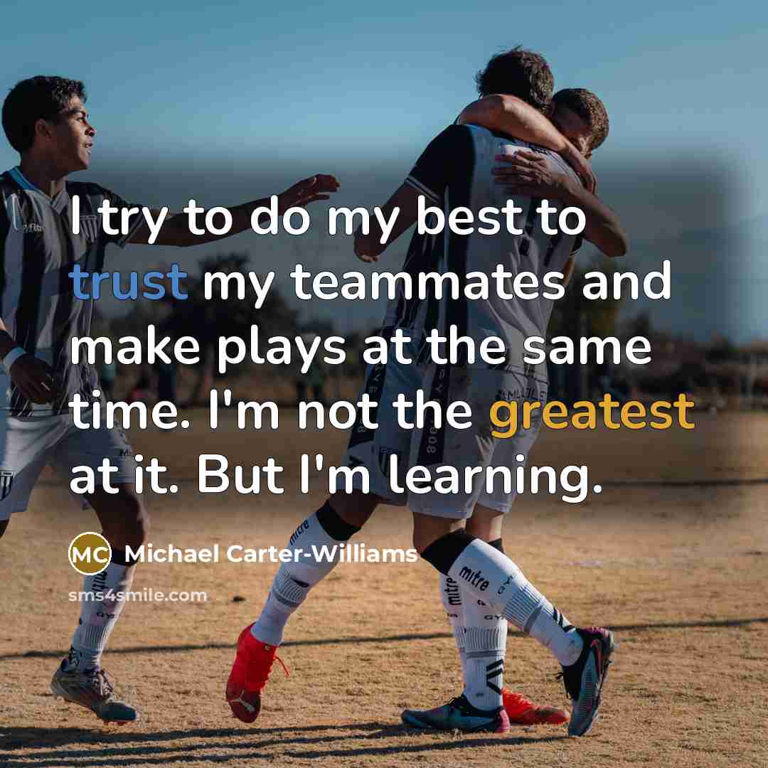 “I try to do my best to trust my teammates…” quote by Michael Carter-Williams