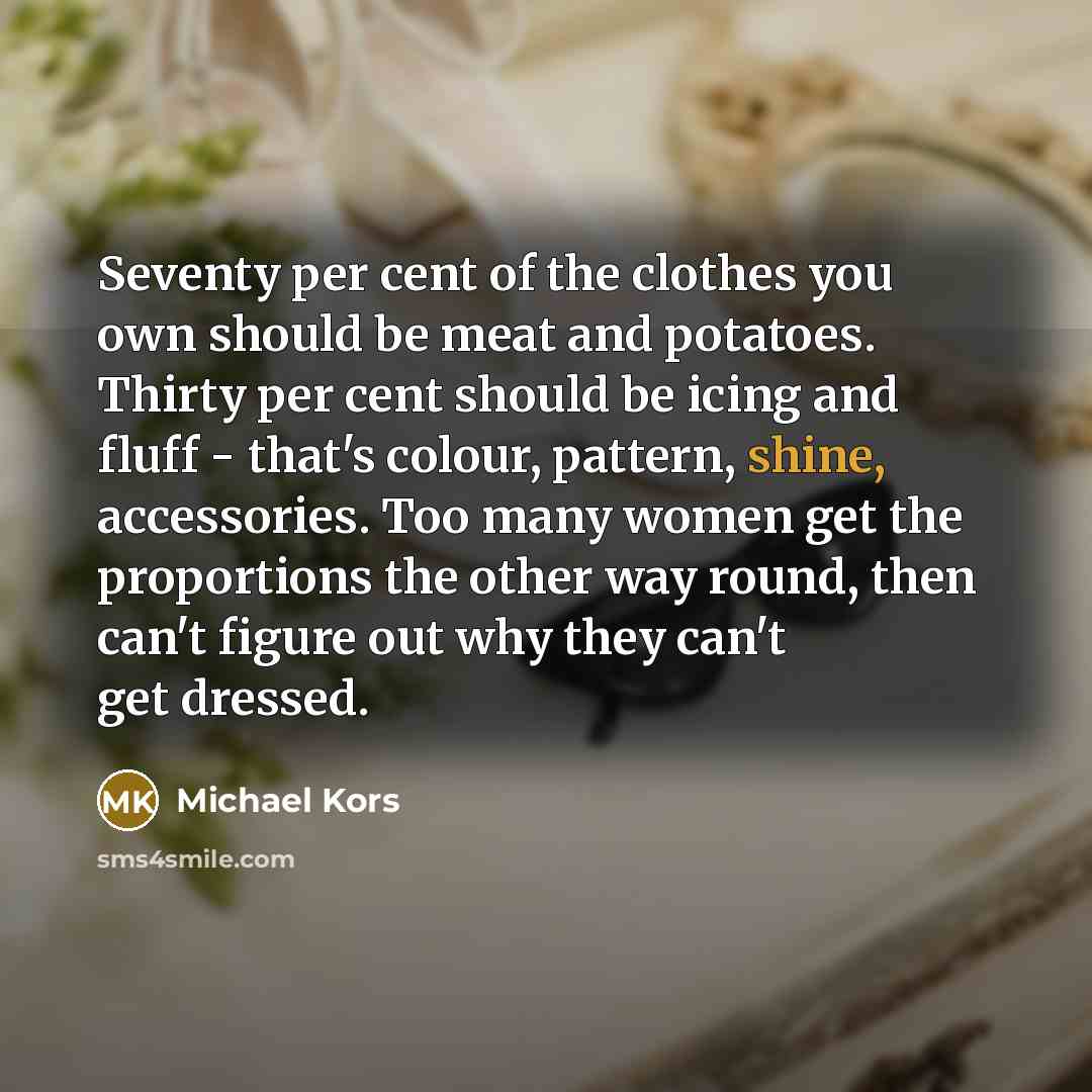 “Seventy per cent of the clothes you own should be…” quote by Michael Kors
