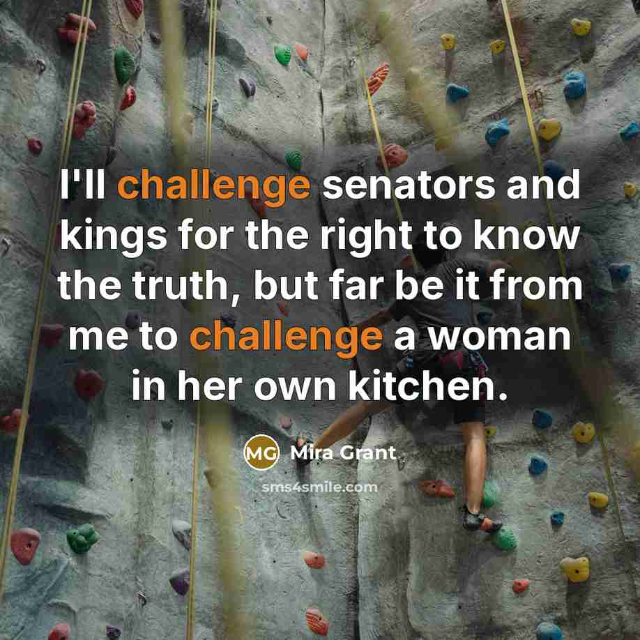“I'll challenge senators and kings for the right to know…” quote by Mira Grant