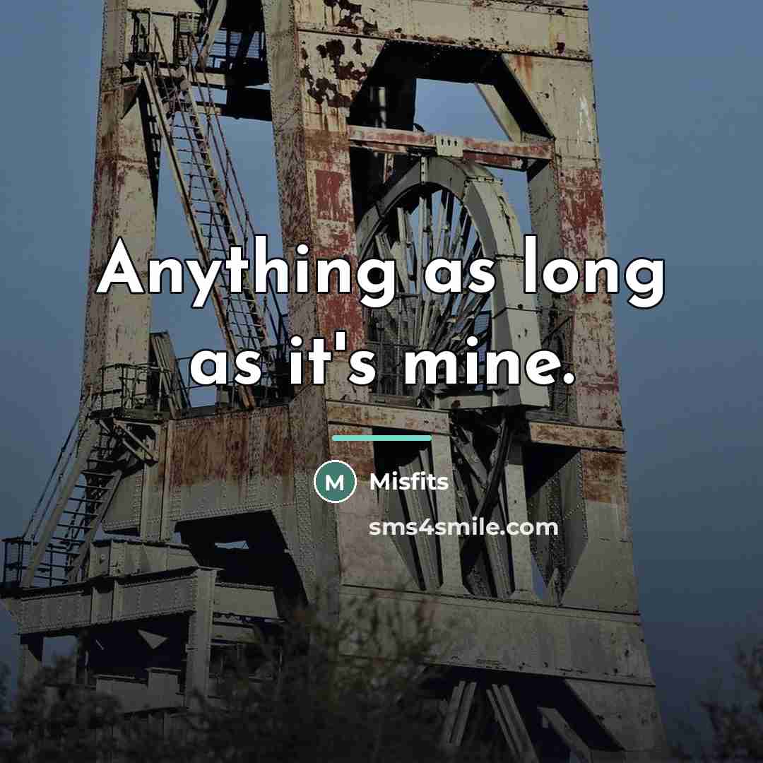 “Anything as long as it's mine.…” quote by Misfits