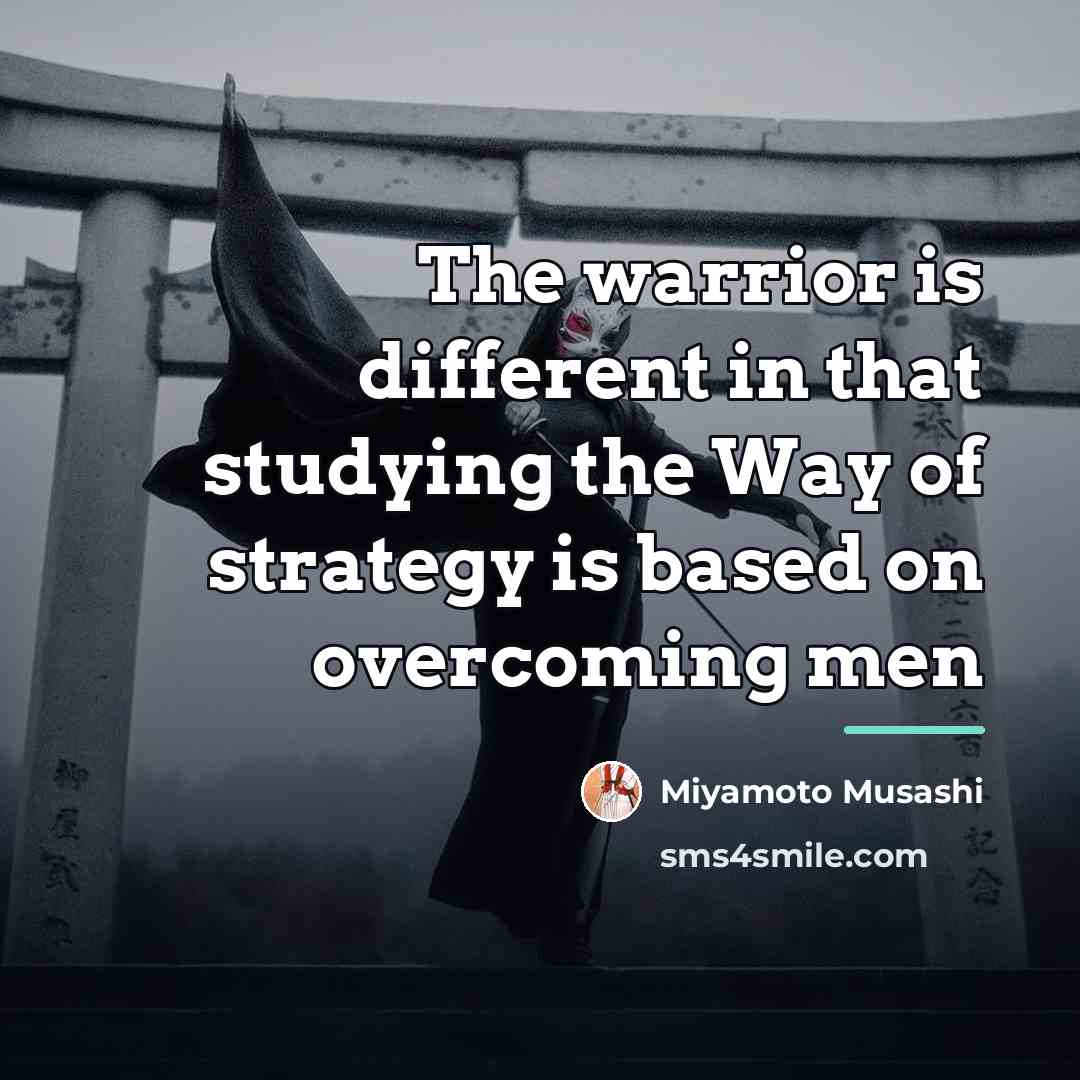“The warrior is different in that studying the Way of…” quote by Miyamoto Musashi