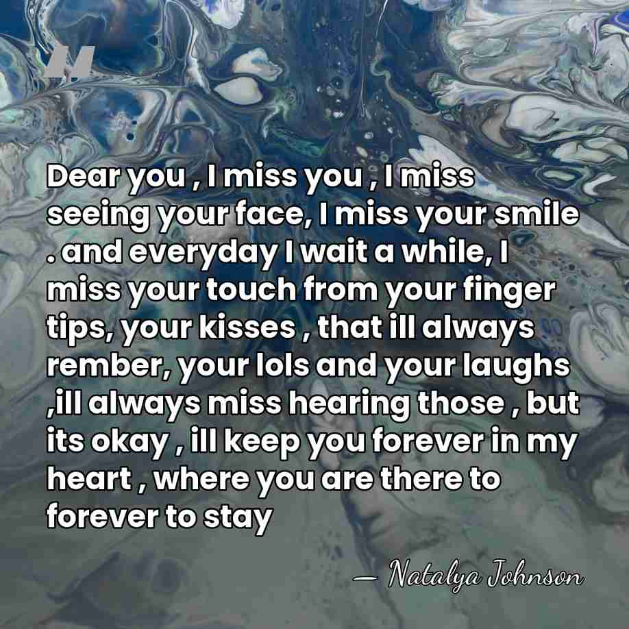 Dear you , I miss you , I miss seeing your face,&hellip; - Natalya Johnson