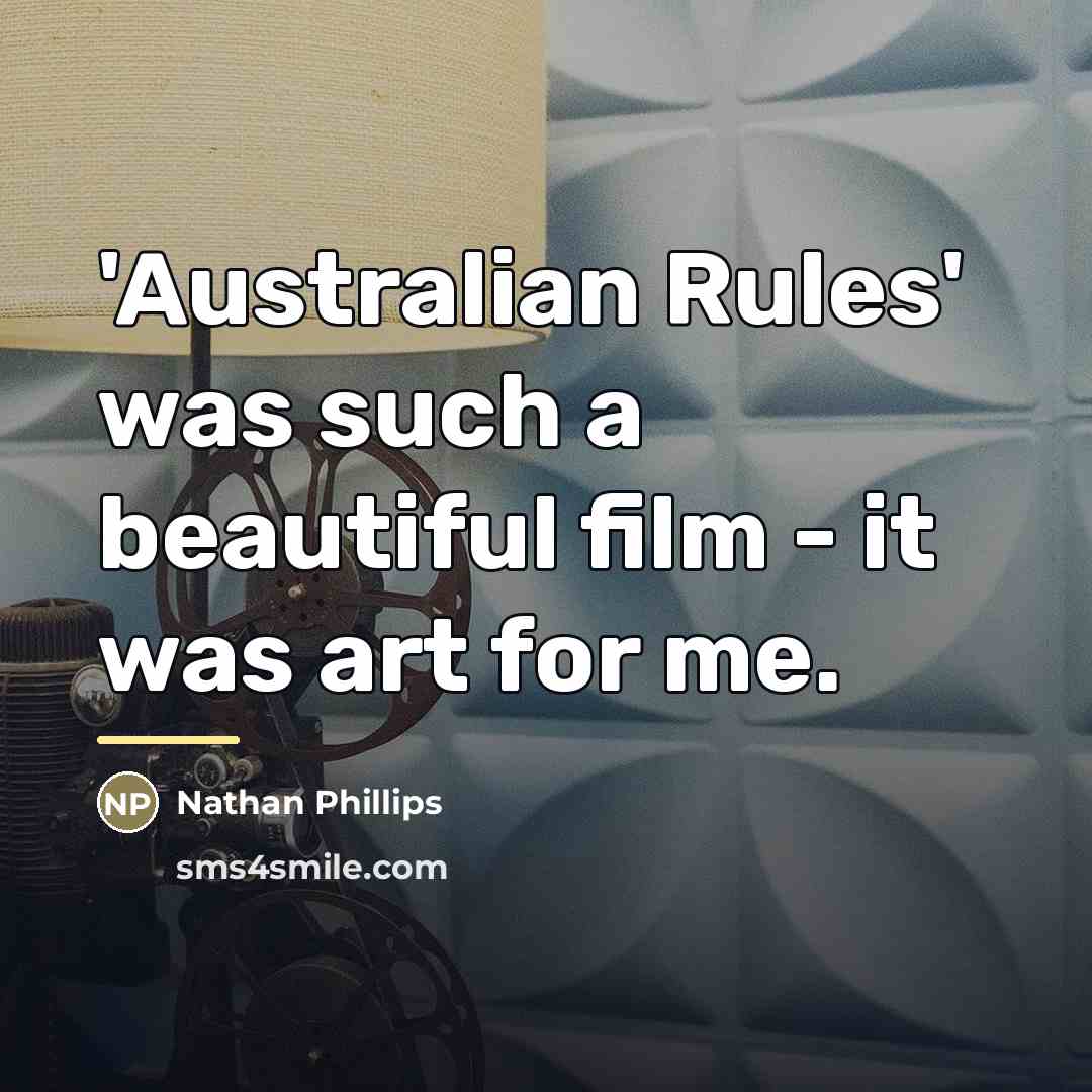 “'Australian Rules' was such a beautiful film - it was…” quote by Nathan Phillips
